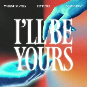 I'll be Yours - Whisnu Santika, Rey Putra, Cosmo Kent